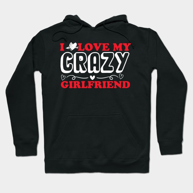 I love my crazy girlfriend Hoodie by monami